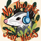 No Thoughts, Just Vibes- 8.5 by 11 inch Print
