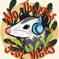 No Thoughts, Just Vibes- 8.5 by 11 inch Print